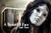 A Beautiful Face Part 2